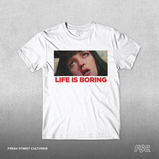 LIFE IS BORING